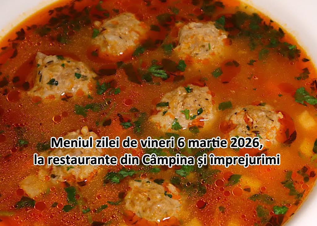 Vineri, 6 martie 2026. Meniul zilei la restaurante din Câmpina și împrejurimi
