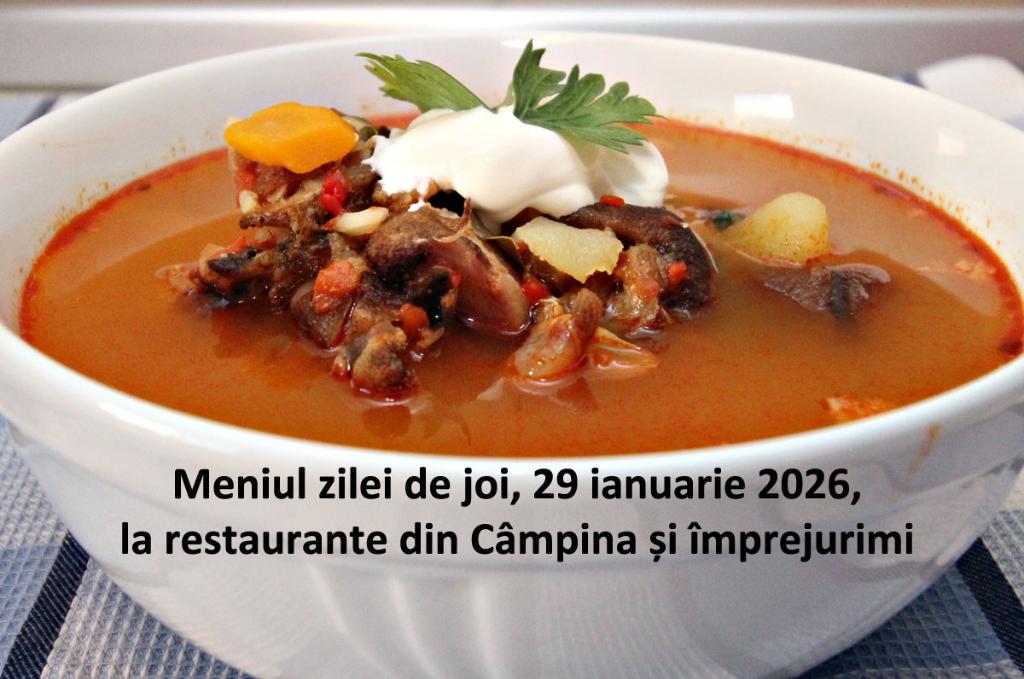 Joi, 29 ianuarie 2026. Meniul zilei la restaurante din Câmpina și împrejurimi