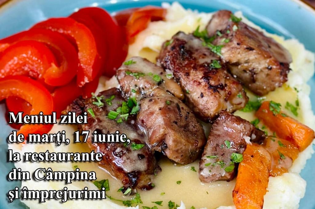 Marți, 17 iunie 2025. Meniul zilei la restaurante din Câmpina și împrejurimi