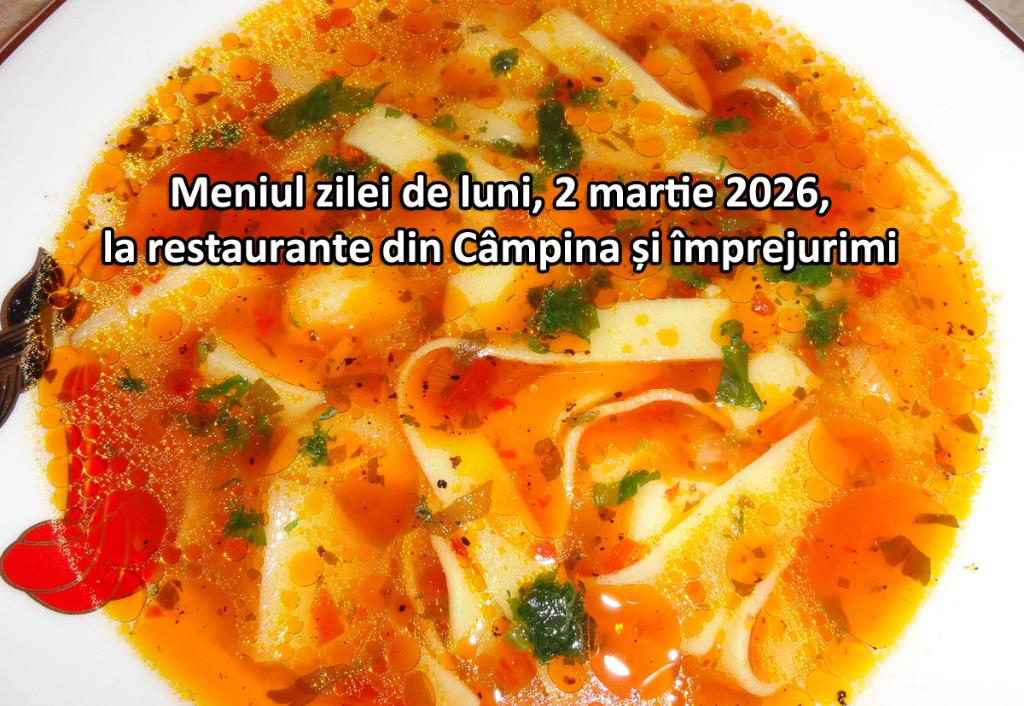 Luni, 2 martie 2026. Meniul zilei la restaurante din Câmpina și împrejurimi