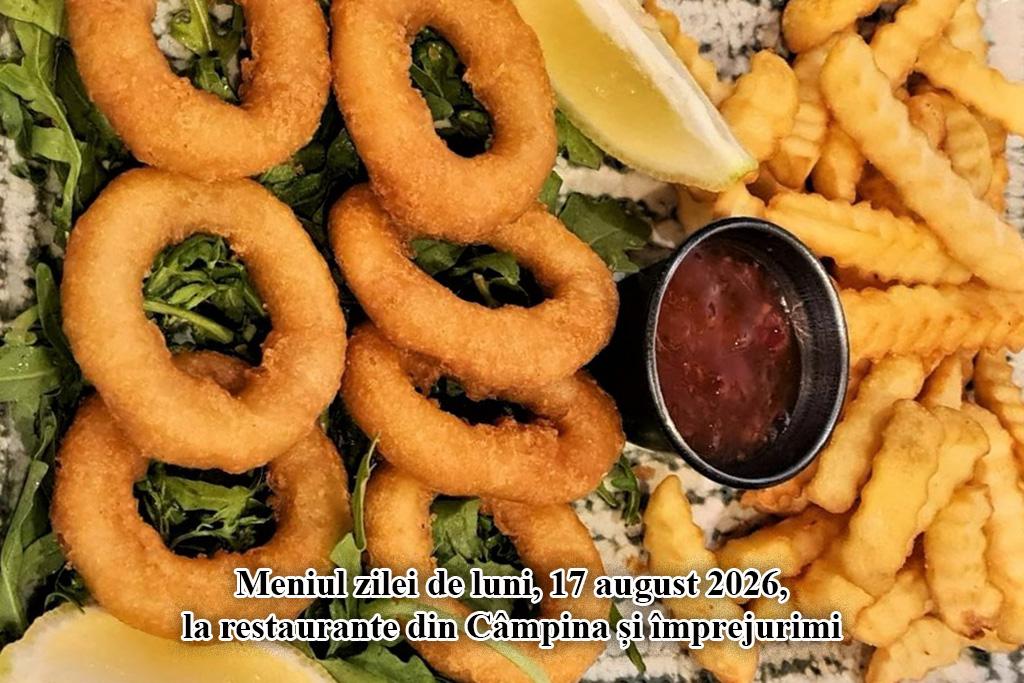 Luni, 17 august 2026. Meniul zilei la restaurante din Câmpina și împrejurimi