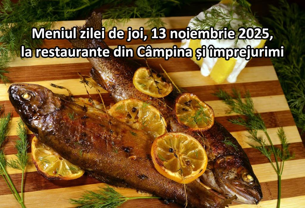 Joi, 13 noiembrie 2025. Meniul zilei la restaurante din Câmpina și împrejurimi