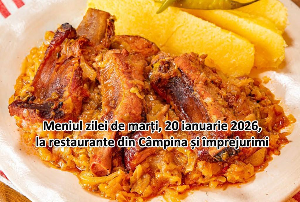 Marți, 20 ianuarie 2026. Meniul zilei la restaurante din Câmpina și împrejurimi