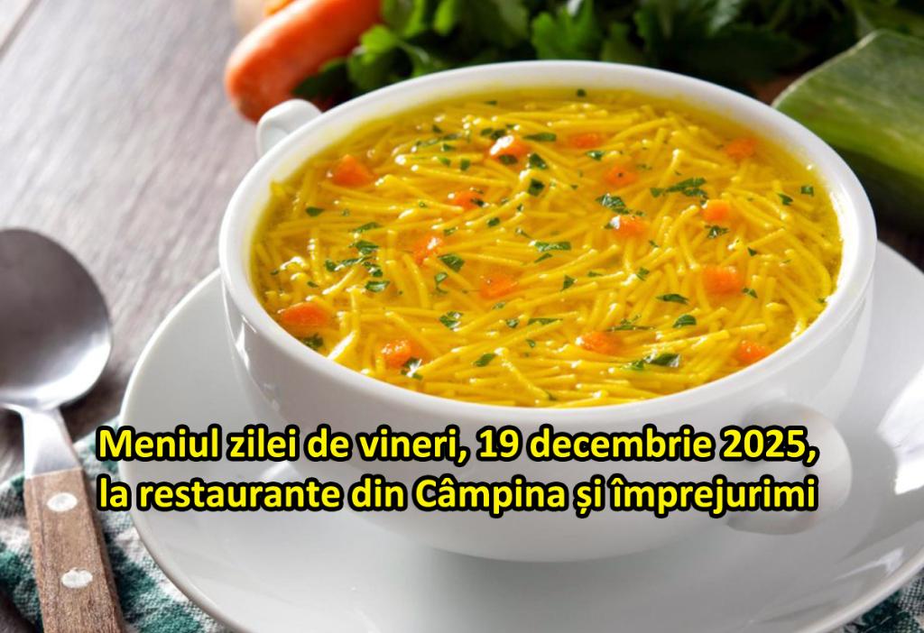 Vineri, 19 decembrie 2025. Meniul zilei la restaurante din Câmpina și împrejurimi