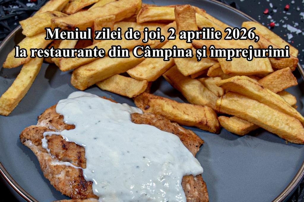 Joi, 2 aprilie 2026. Meniul zilei la restaurante din Câmpina și împrejurimi