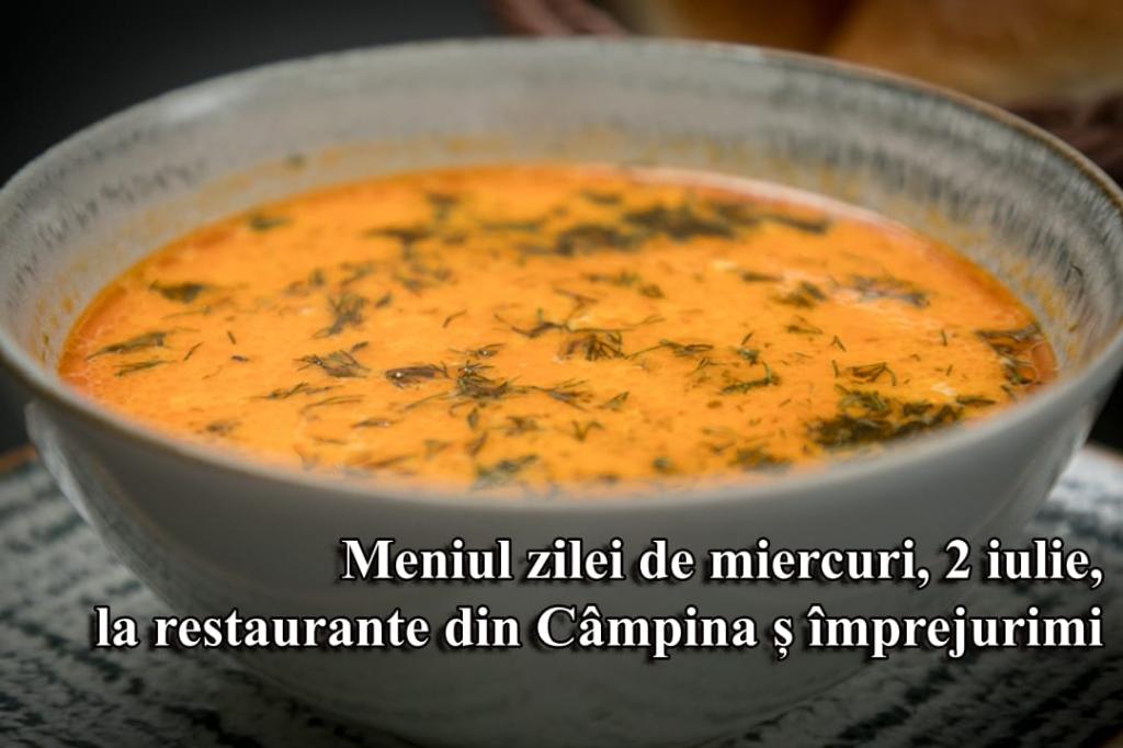 Miercuri, 2 iulie 2025. Meniul zilei la restaurante din Câmpina și împrejurimi