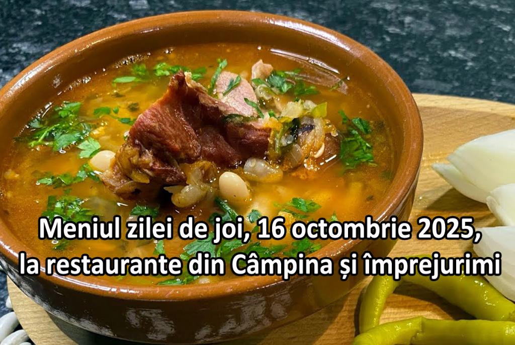 Joi, 16 octombrie 2025. Meniul zilei la restaurante din Câmpina și împrejurimi