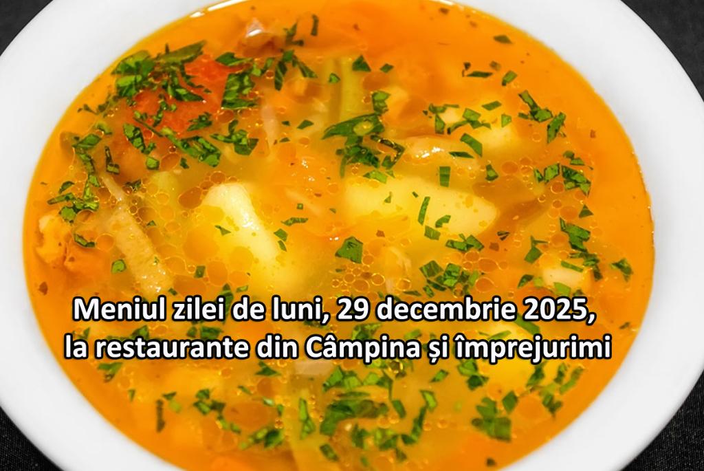 Luni, 29 decembrie 2025. Meniul zilei la restaurante din Câmpina și împrejurimi