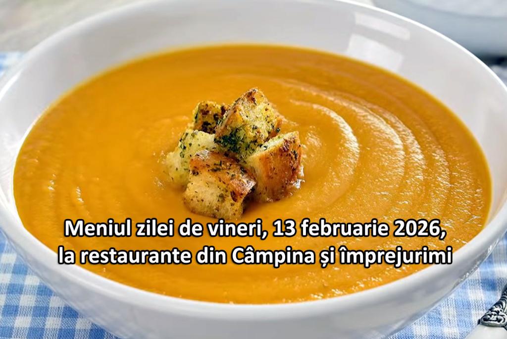 Vineri, 13 februarie 2026. Meniul zilei la restaurante din Câmpina și împrejurimi
