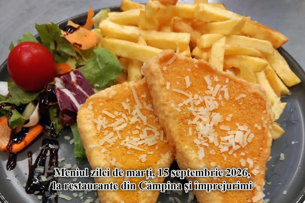 Marți, 15 septembrie 2026. Meniul zilei la restaurante din Câmpina și împrejurimi