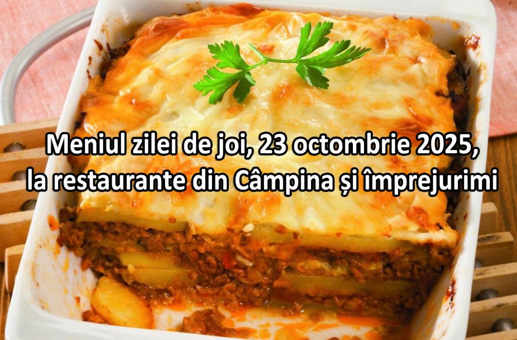 Joi, 23 octombrie 2025. Meniul zilei la restaurante din Câmpina și împrejurimi