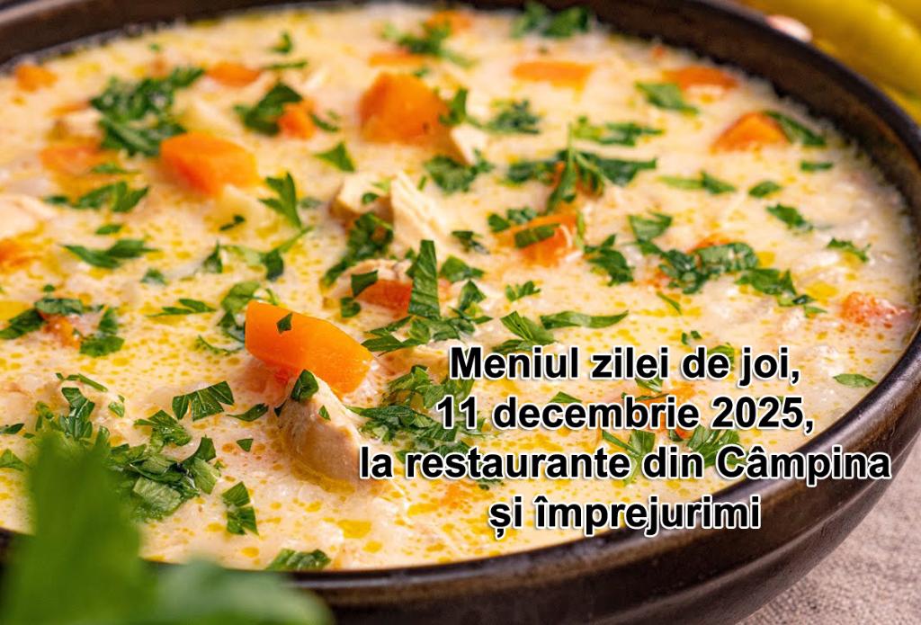 Joi, 11 decembrie 2025. Meniul zilei la restaurante din Câmpina și împrejurimi