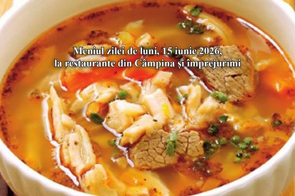Luni, 15 iunie 2026. Meniul zilei la restaurante din Câmpina și împrejurimi