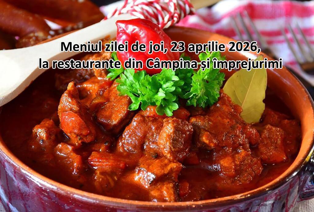 Joi, 23 aprilie 2026. Meniul zilei la restaurante din Câmpina și împrejurimi