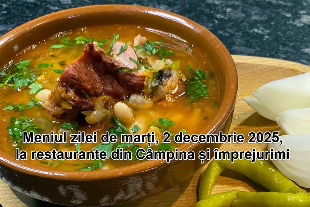 Marți, 2 decembrie 2025. Meniul zilei la restaurante din Câmpina și împrejurimi