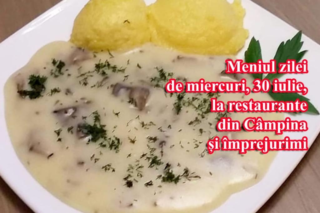 Miercuri, 30 iulie 2025. Meniul zilei la restaurante din Câmpina și împrejurimi