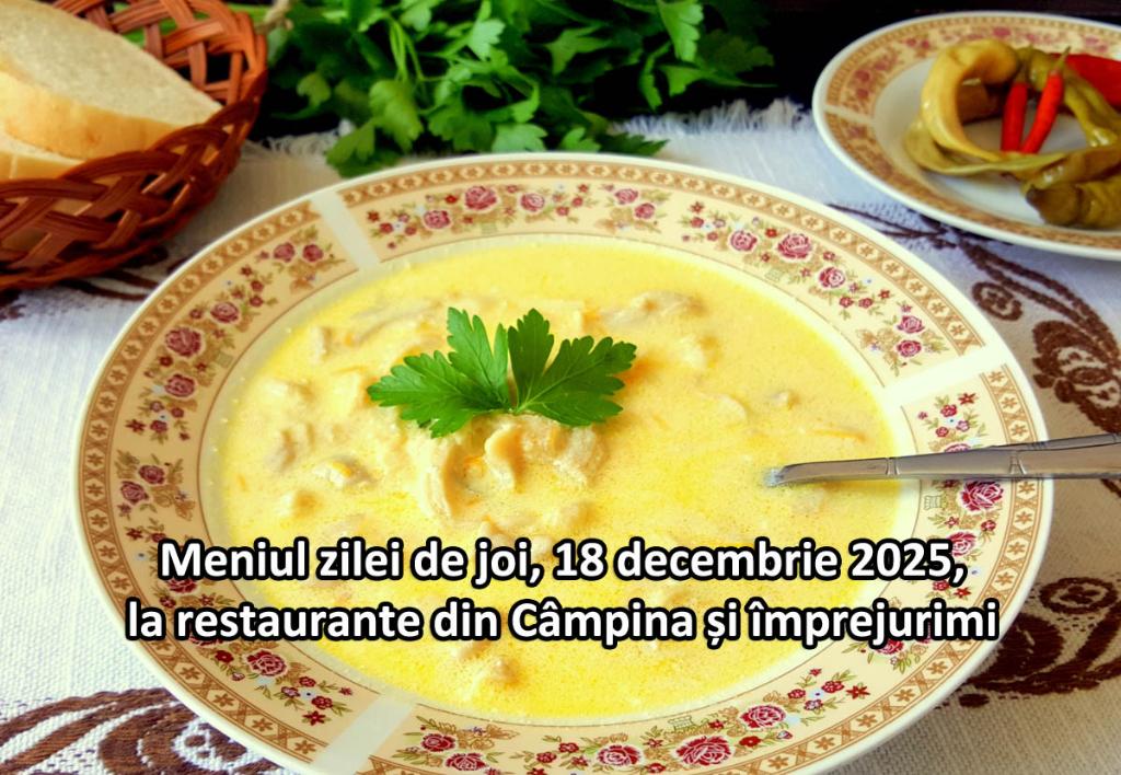 Joi, 18 decembrie 2025. Meniul zilei la restaurante din Câmpina și împrejurimi