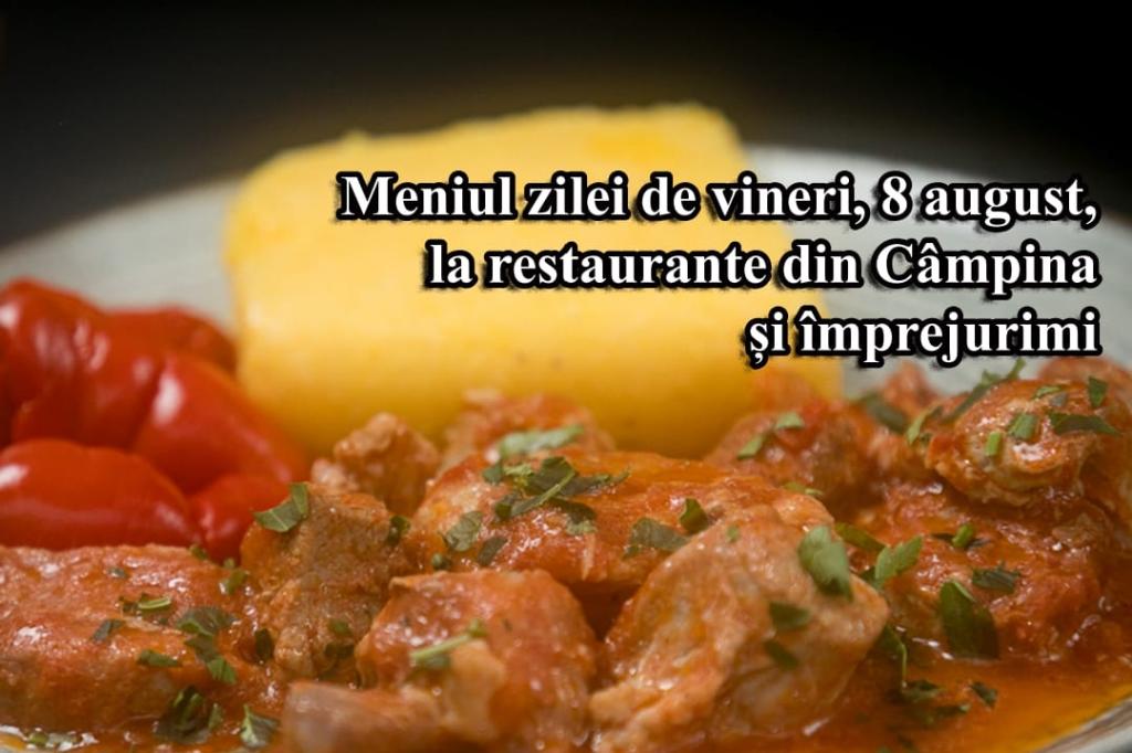 Vineri, 8 august 2025. Meniul zilei la restaurante din Câmpina și împrejurimi