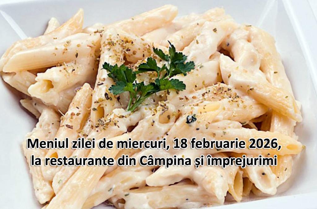 Miercuri, 18 februarie 2026. Meniul zilei la restaurante din Câmpina și împrejurimi