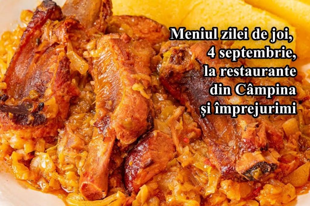 Joi, 4 septembrie 2025. Meniul zilei la restaurante din Câmpina și împrejurimi