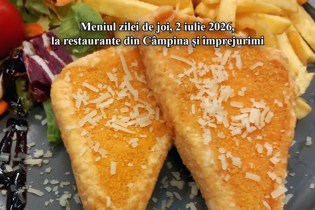 Joi, 2 iulie 2026. Meniul zilei la restaurante din Câmpina și împrejurimi