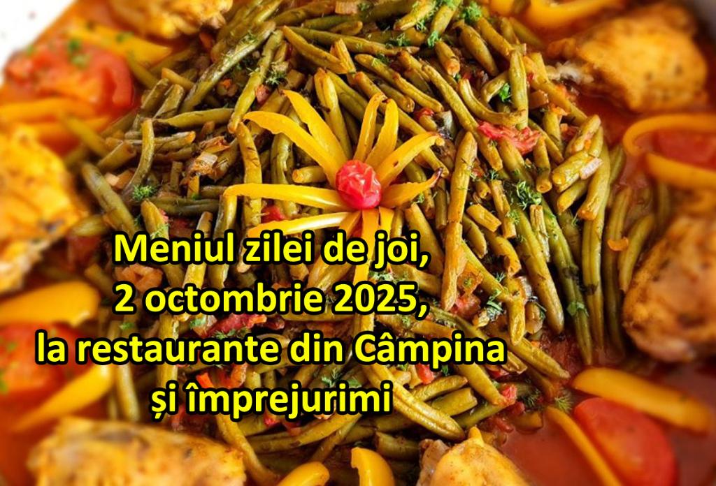 Joi, 2 octombrie 2025. Meniul zilei la restaurante din Câmpina și împrejurimi