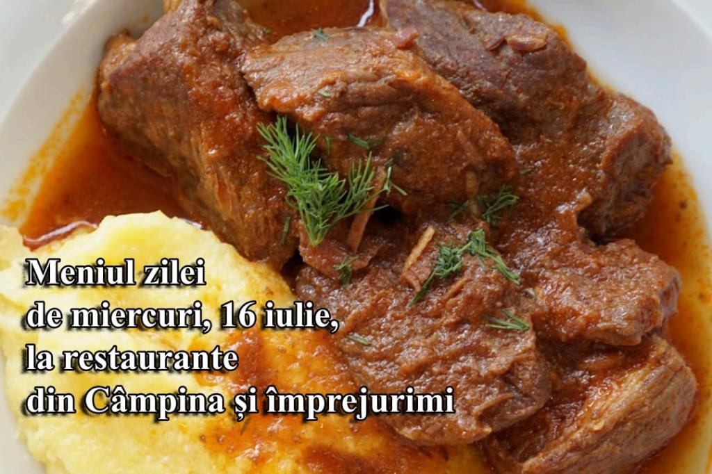 Miercuri, 16 iulie 2025. Meniul zilei de la restaurante din Câmpina și împrejurimi