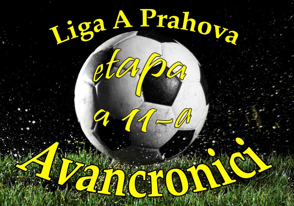 Liga A Prahova, etapa a 11-a. Avancronici şi delegări