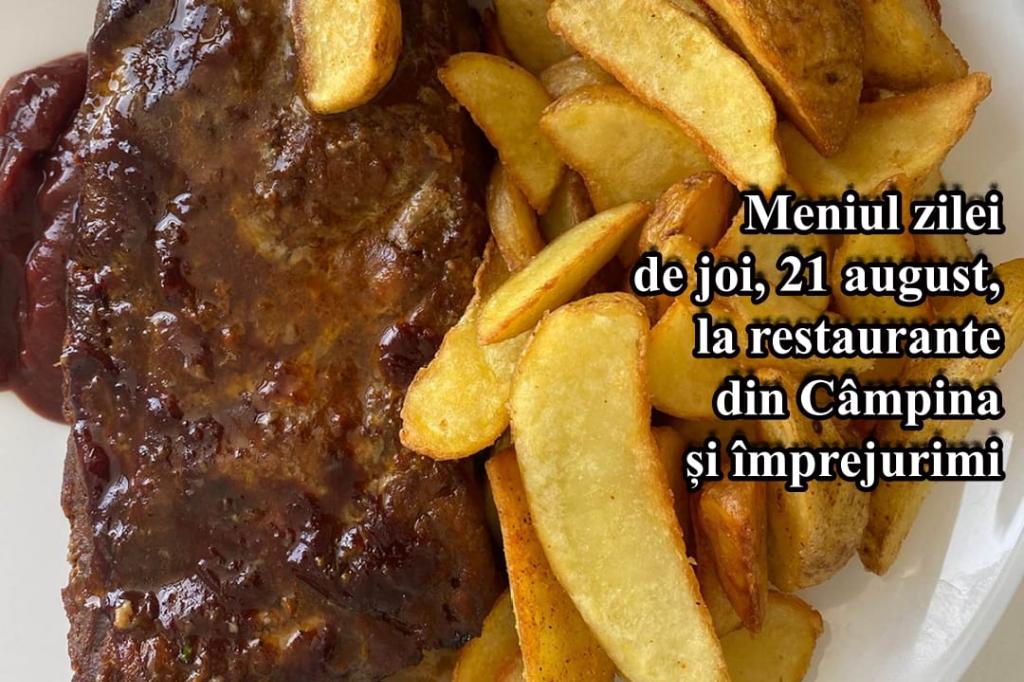 Joi, 21 august 2025. Meniul zilei la restaurante din Câmpina și împrejurimi