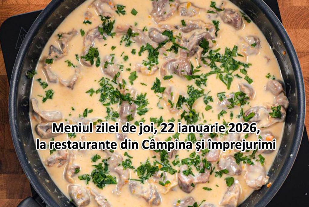 Joi, 22 ianuarie 2026. Meniul zilei la restaurante din Câmpina și împrejurimi