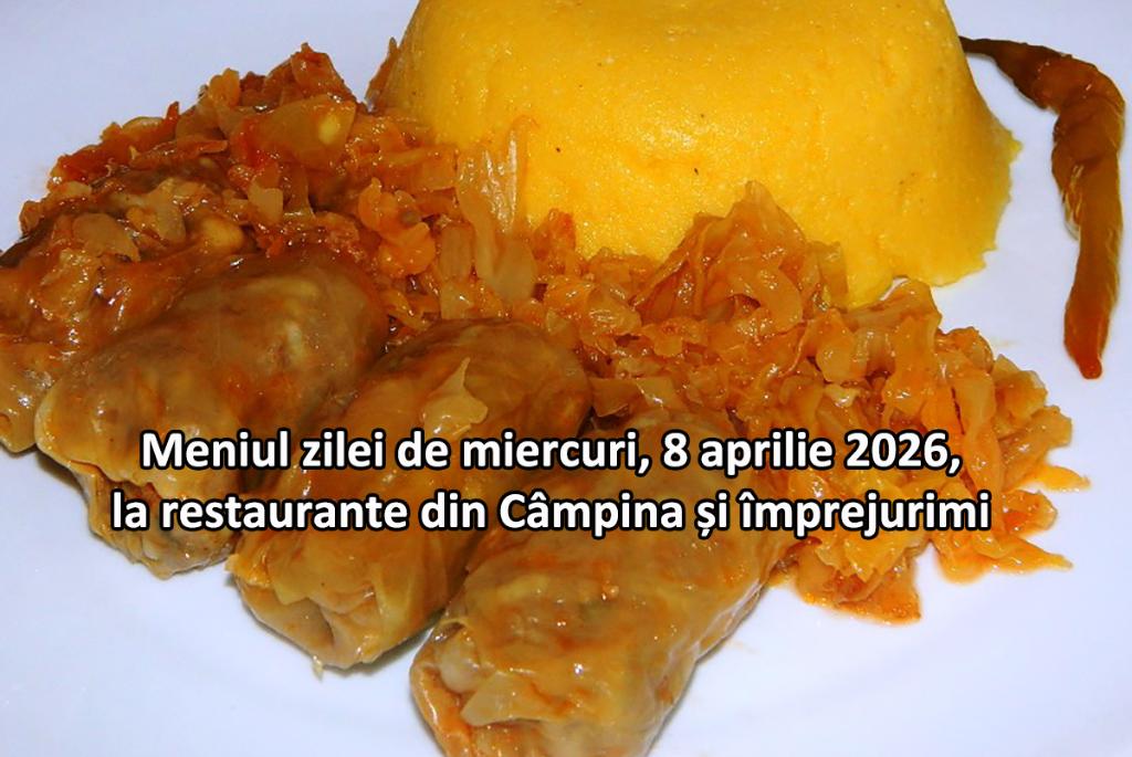 Miercuri, 8 aprilie 2026. Meniul zilei la restaurante din Câmpina și împrejurimi