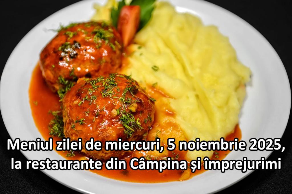 Miercuri, 5 noiembrie 2025. Meniul zilei la restaurante din Câmpina și împrejurimi