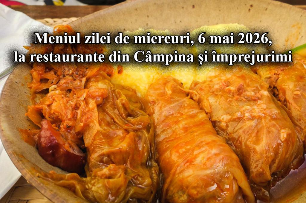 Miercuri, 6 mai 2026. Meniul zilei la restaurante din Câmpina și împrejurimi