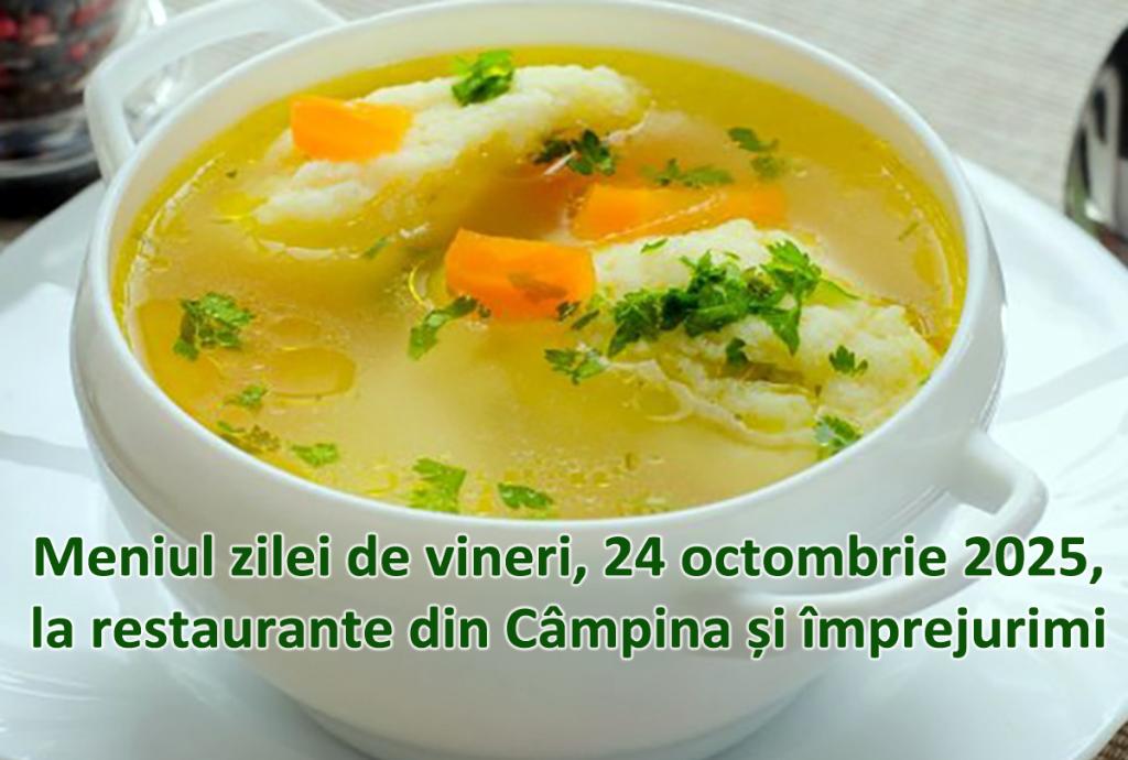 Vineri, 24 octombrie 2025. Meniul zilei la restaurante din Câmpina și împrejurimi