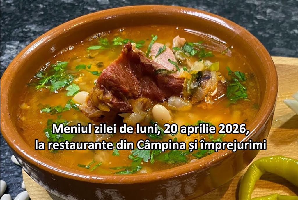 Luni, 20 aprilie 2026. Meniul zilei la restaurante din Câmpina și împrejurimi