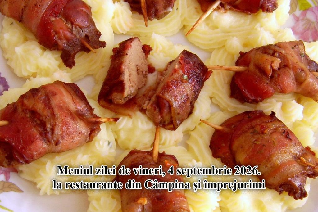 Vineri, 4 septembrie. Meniul zilei la restaurante din Câmpina și împrejurimi