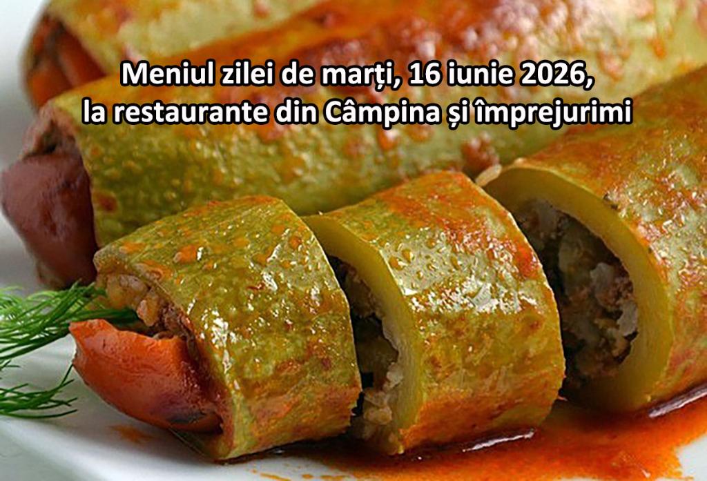 Marți, 16 iunie 2026. Meniul zilei la restaurante din Câmpina și împrejurimi