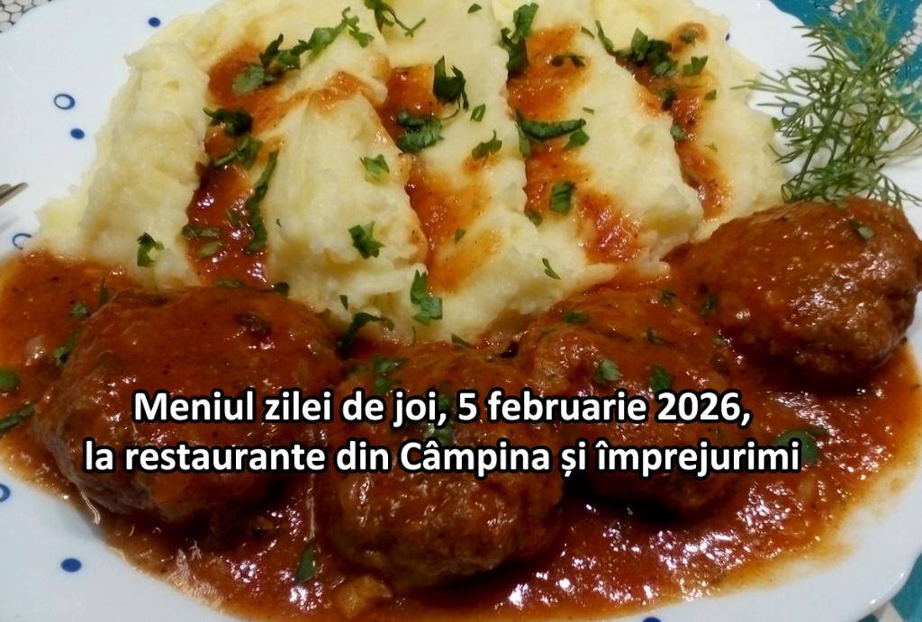 Joi, 5 februarie 2026. Meniul zilei la restaurante din Câmpina și împrejurimi