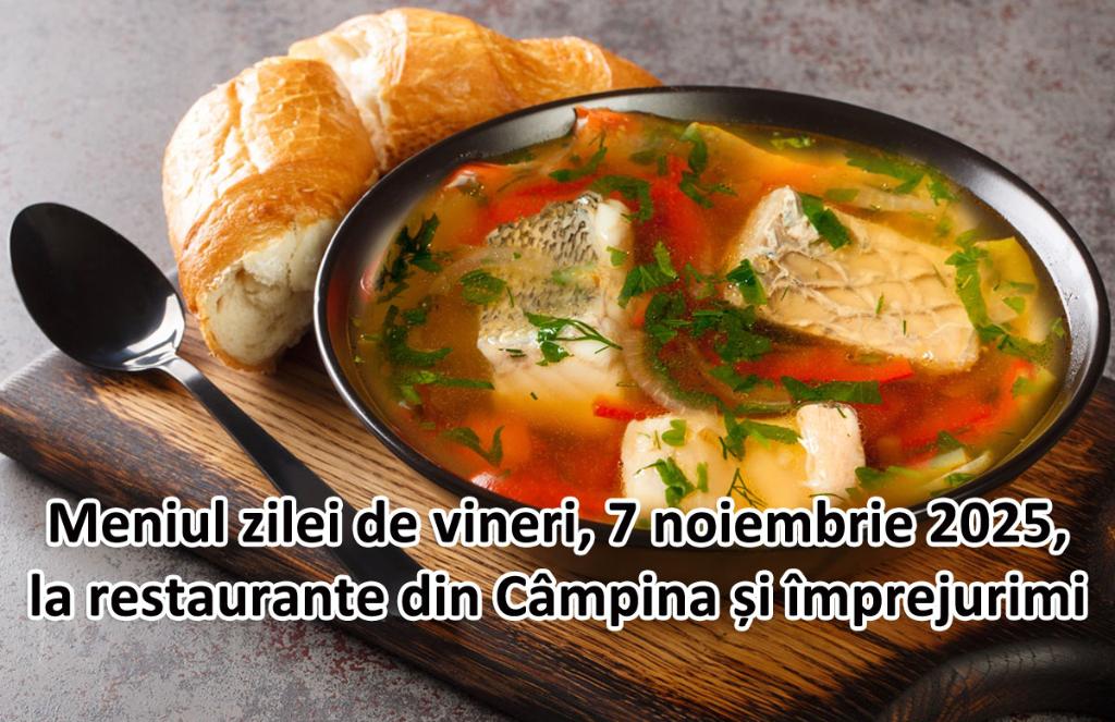 Vineri, 7 noiembrie 2025. Meniul zilei la restaurante din Câmpina și împrejurimi