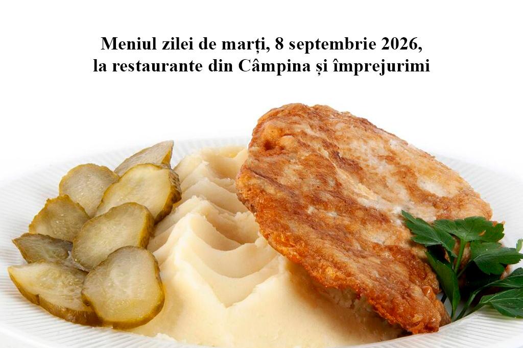 Marți, 8 septembrie 2026. Meniul zilei la restaurante din Câmpina și împrejurimi