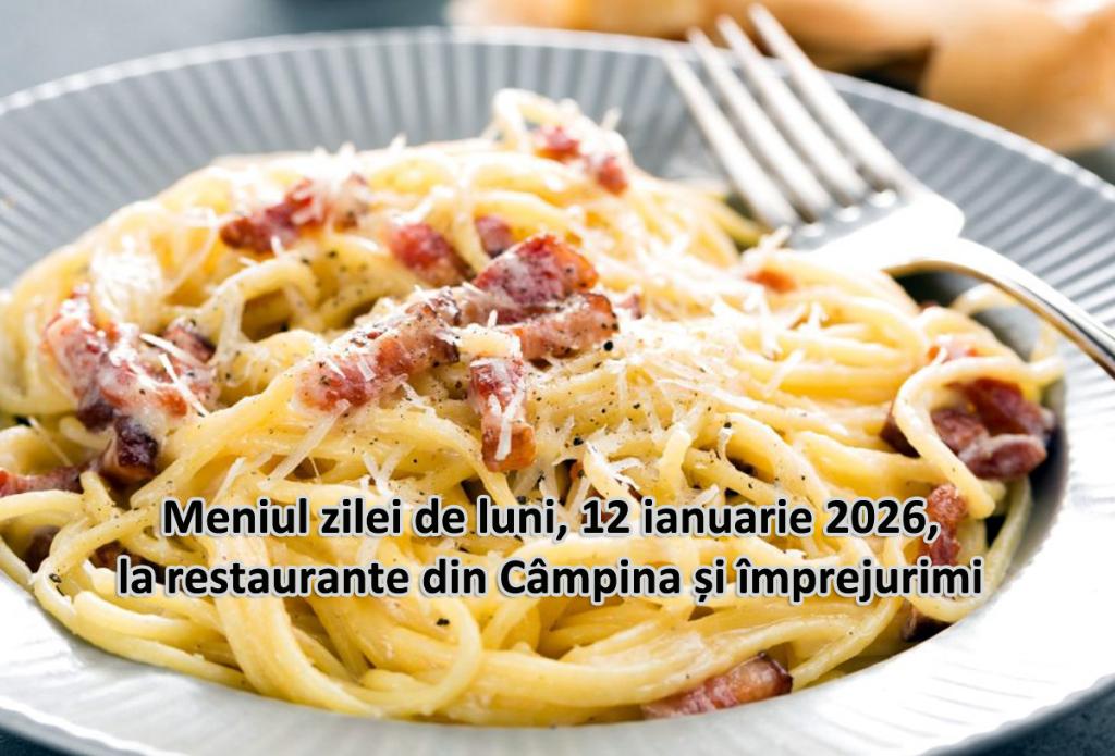 Luni, 12 ianuarie 2026. Meniul zilei la restaurante din Câmpina și împrejurimi