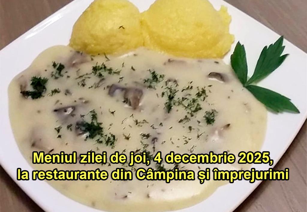Joi, 4 decembrie 2025. Meniul zilei la restaurante din Câmpina și împrejurimi