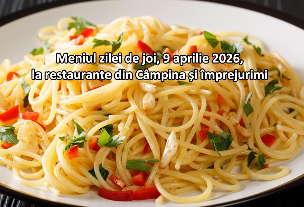 Joi, 9 aprilie 2026. Meniul zilei la restaurante din Câmpina și împrejurimi