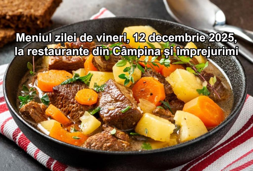 Vineri, 12 decembrie 2025. Meniul zilei la restaurante din Câmpina și împrejurimi