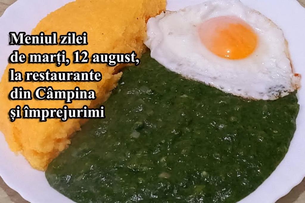 Marți, 12 august 2025. Meniul zilei la restaurante din Câmpina și împrejurimi