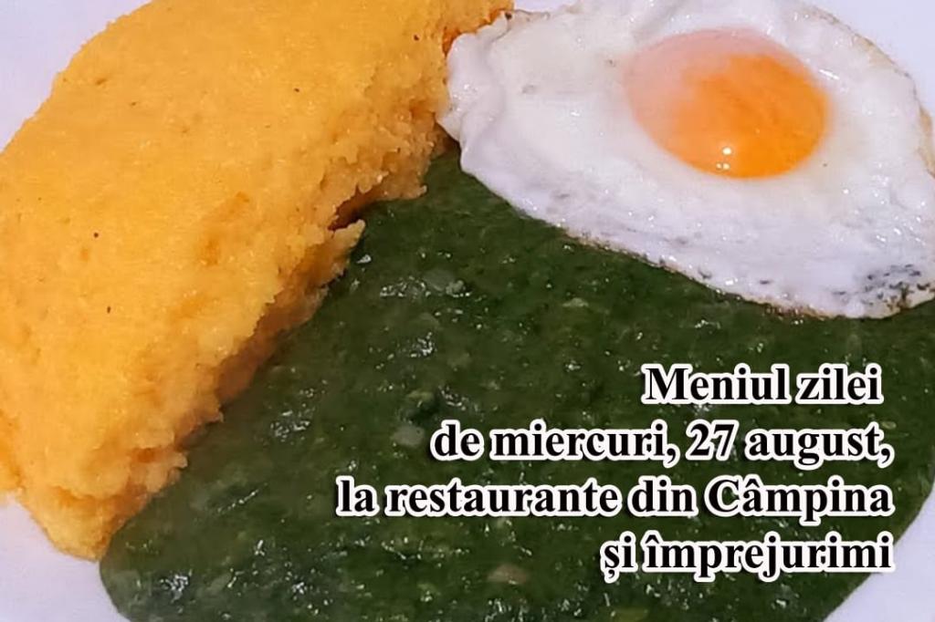 Miercuri, 27 august 2025. Meniul zilei la restaurante din Câmpina și împrejurimi