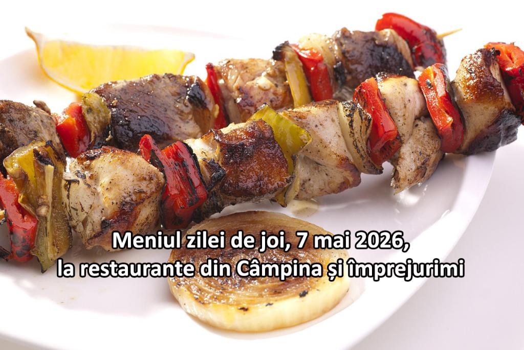 Joi, 7 mai 2026. Meniul zilei la restaurante din Câmpina și împrejurimi
