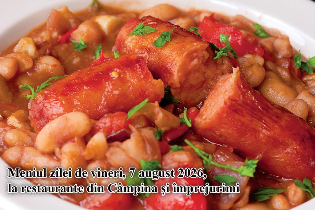 Vineri, 7 august 2026. Meniul zilei la restaurante din Câmpina și împrejurimi