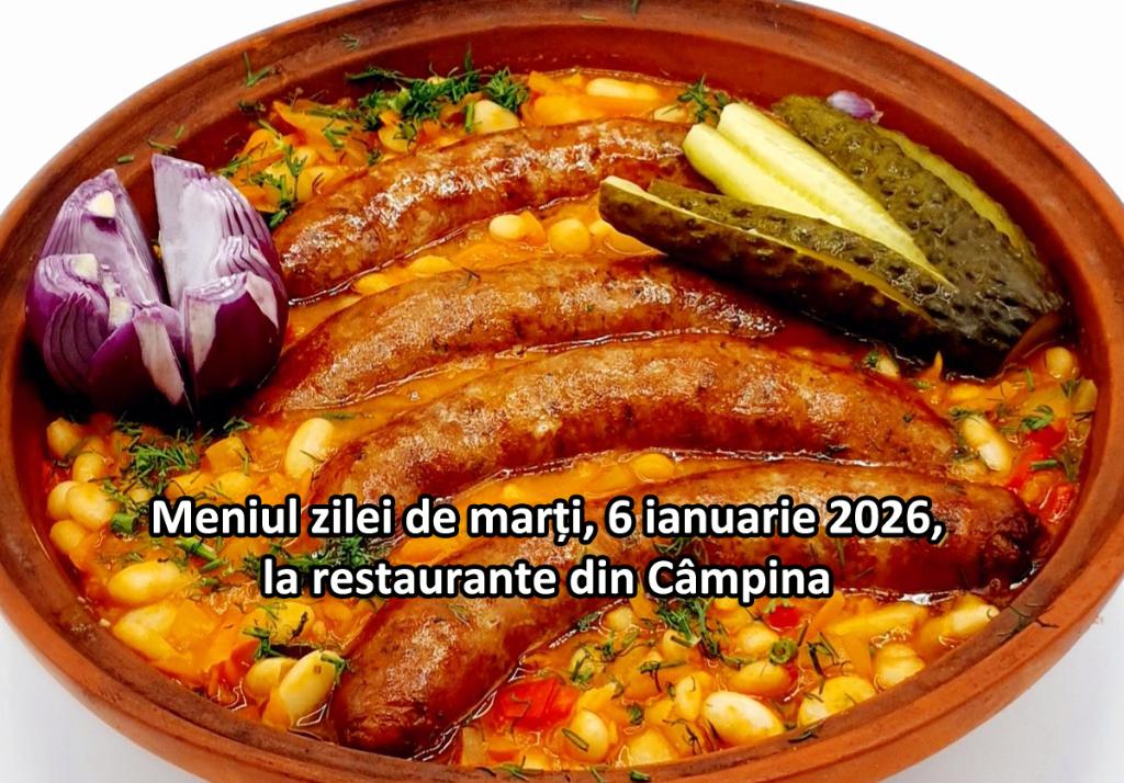 Marți, 6 ianuarie 2026. Meniul zilei la restaurante din Câmpina