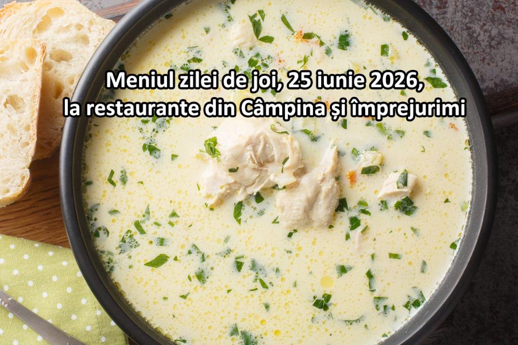 Joi, 25 iunie 2026. Meniul zilei la restaurante din Câmpina și împrejurimi